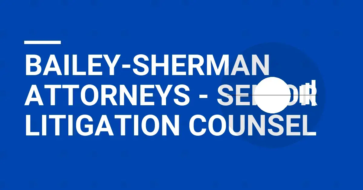 Bailey-Sherman Attorneys - Senior Litigation Counsel