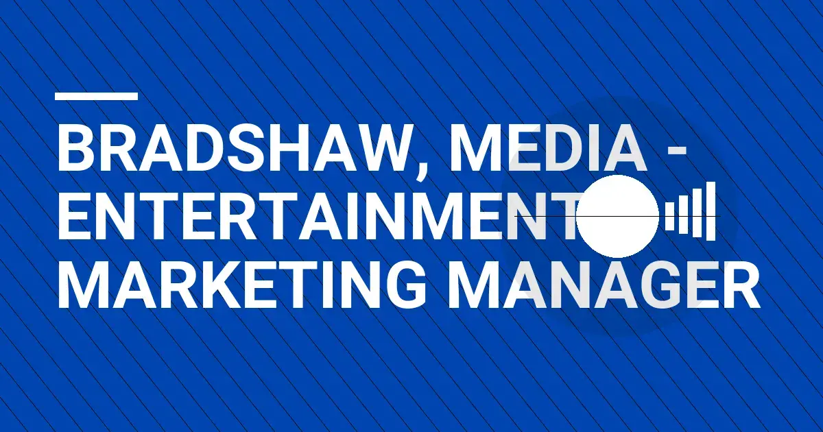 Bradshaw, Media - Entertainment Marketing Manager