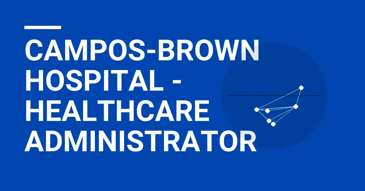 Campos-Brown Hospital - Healthcare Administrator