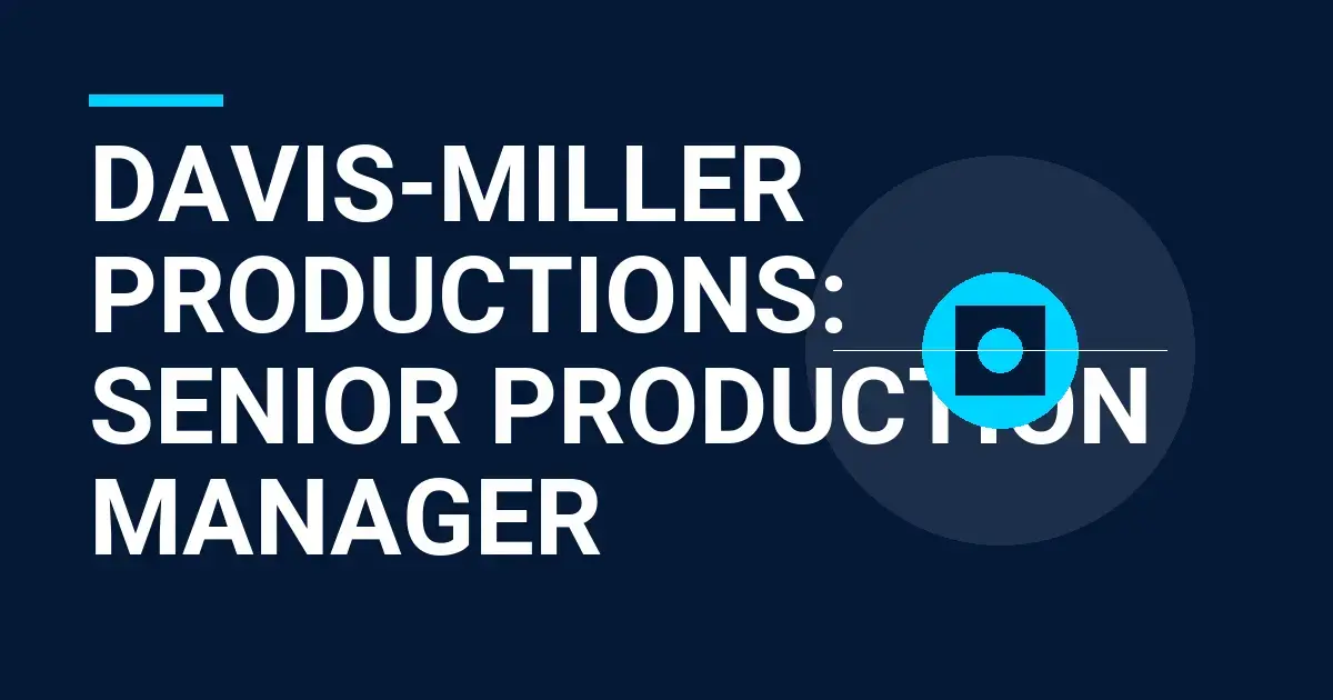 Davis-Miller Productions: Senior Production Manager