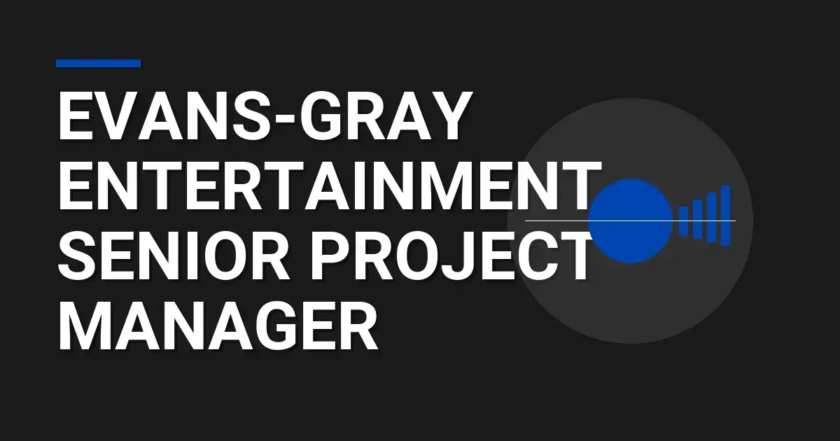 Evans-Gray Entertainment Senior Project Manager