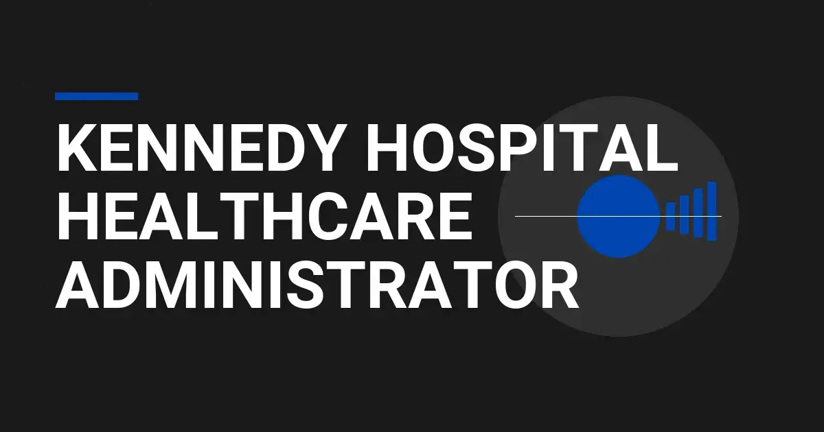 Kennedy Hospital Healthcare Administrator