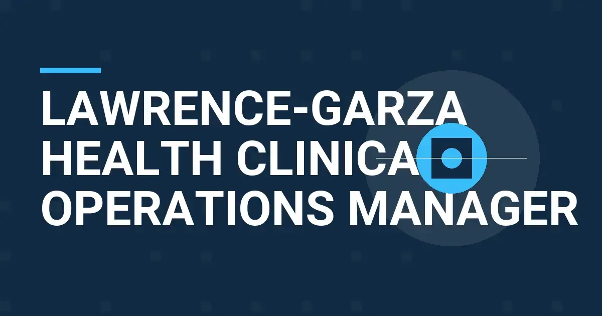 Lawrence-Garza Health Clinical Operations Manager