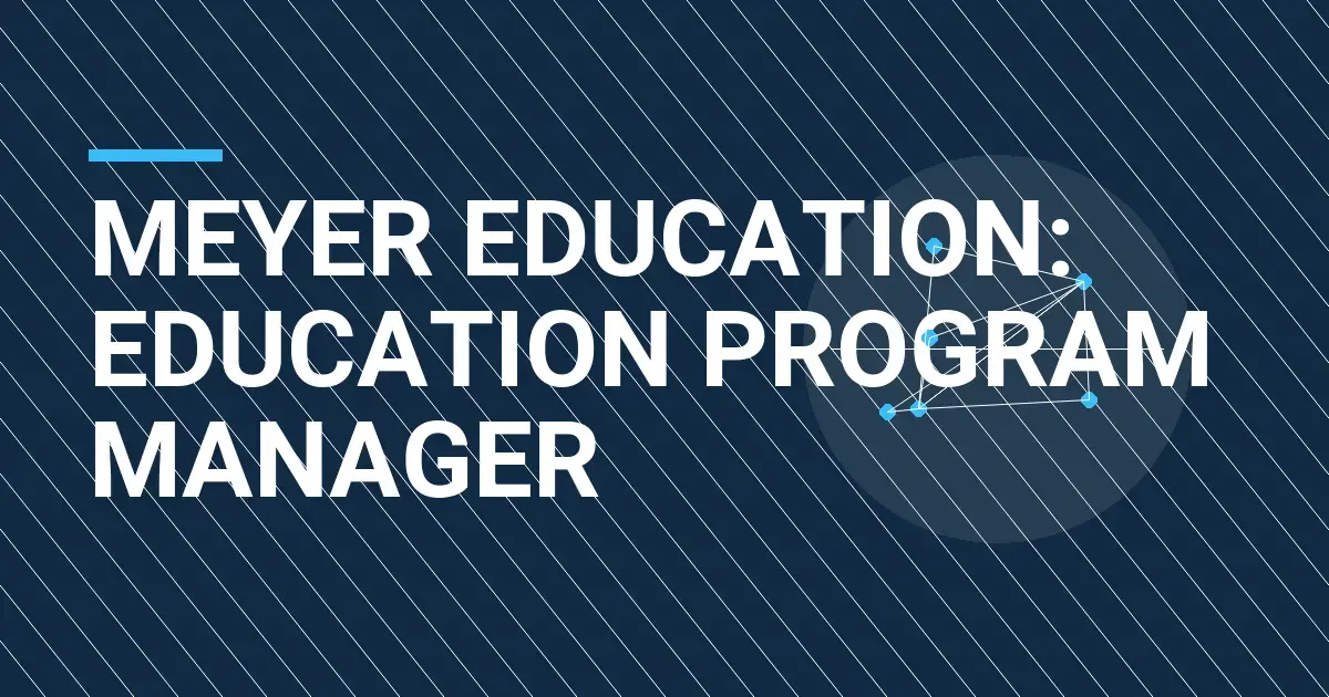 Meyer Education: Education Program Manager