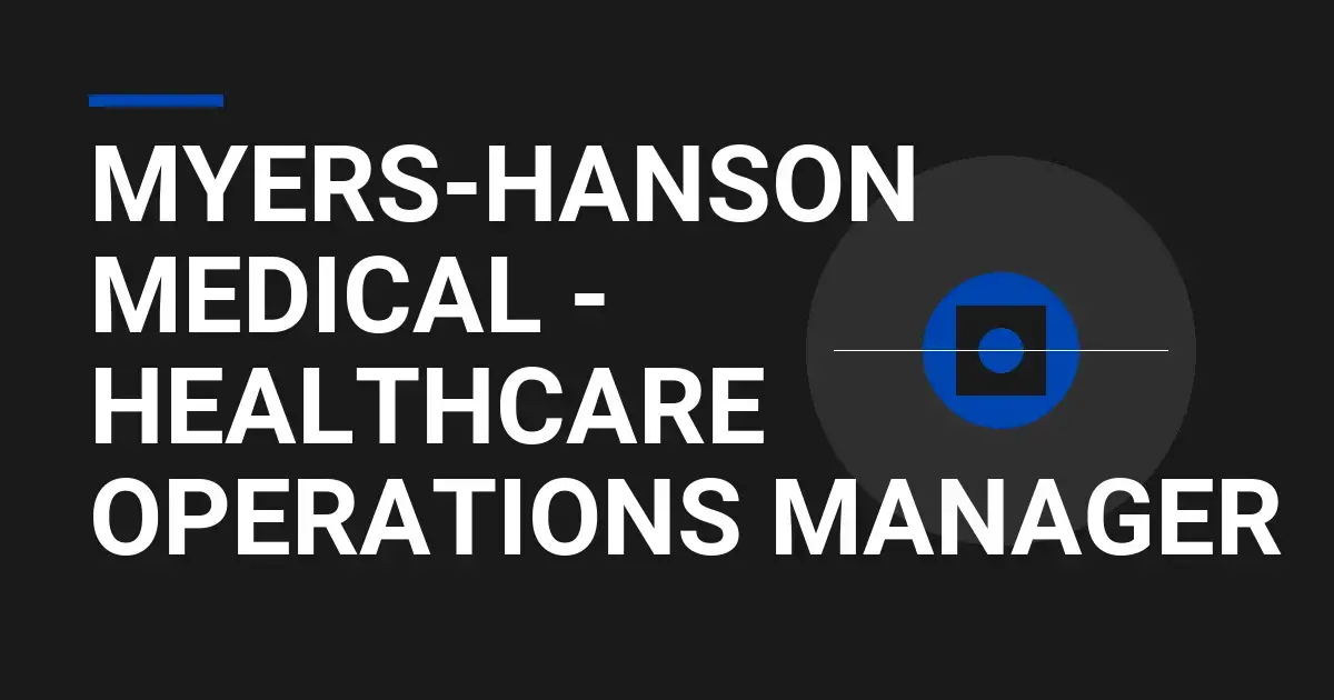 Myers-Hanson Medical - Healthcare Operations Manager