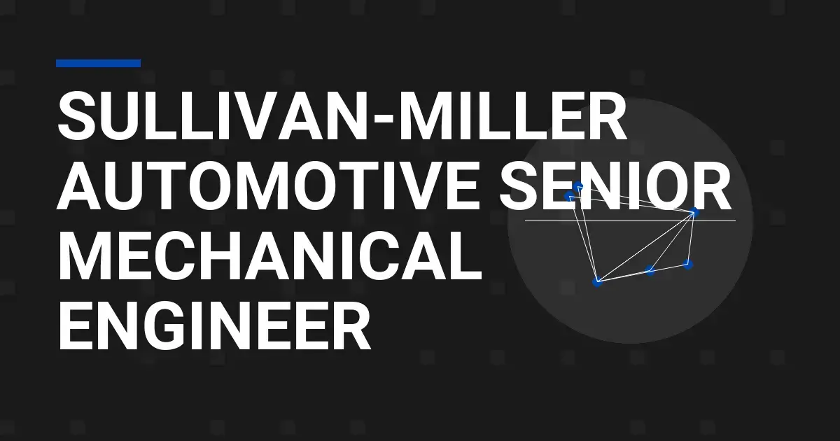 Sullivan-Miller Automotive Senior Mechanical Engineer