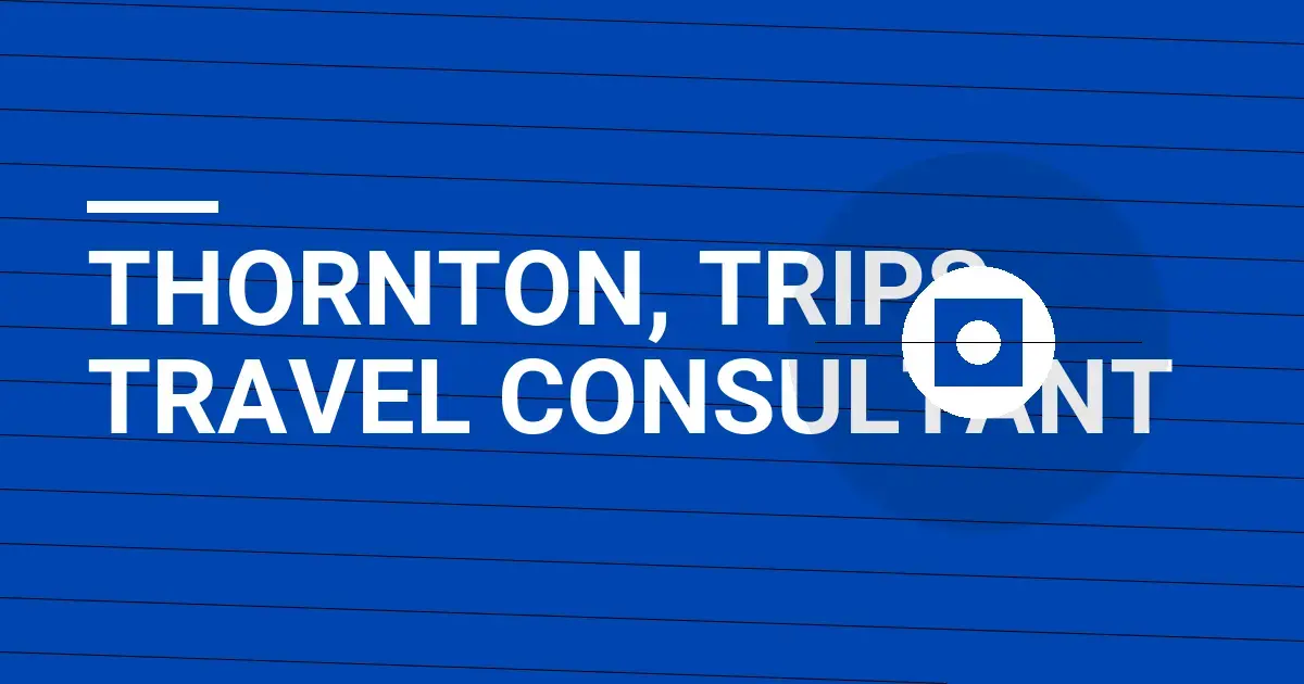 Thornton, Trips Travel Consultant