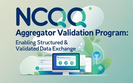 NCQA Data Aggregator Validation Program: Enabling Structured & Validated Data Exchange