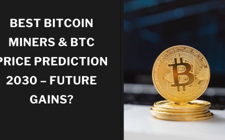 Best Bitcoin Miners & BTC Price Prediction 2030 – Future Gains?