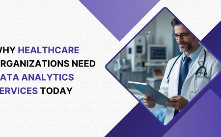 Why Healthcare Organizations Need Data Analytics Services Today