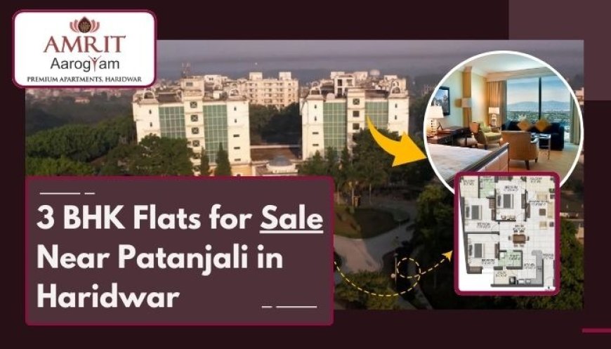 Explore Affordable 4 BHK Flats Near Patanjali, Haridwar