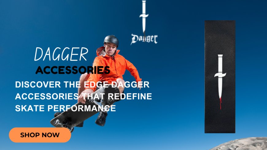 Discover the Edge Dagger Accessories That Redefine Skate Performance