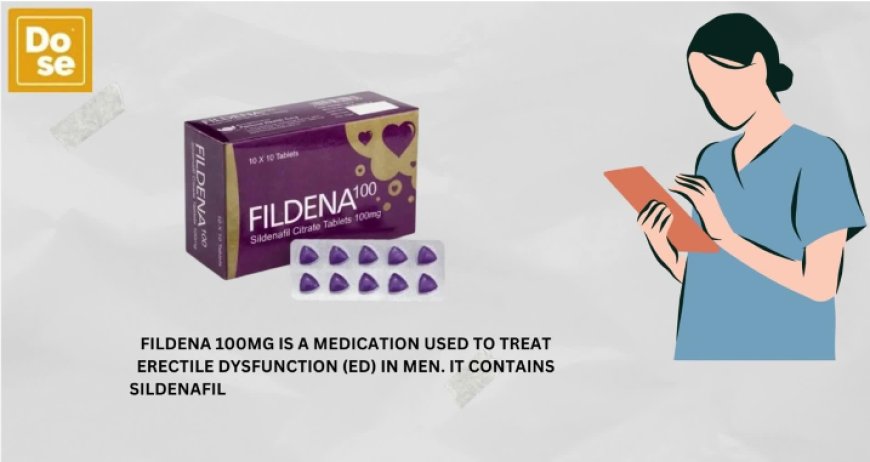 Fildena 100mg Tablet: Power and Pleasure in One Pill